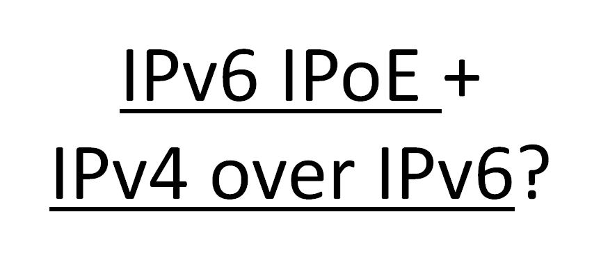 IPv6 IPoE+IPv4 over IPv6